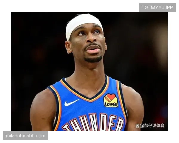 吉尔杰斯-亚历山大挡拆拉开对位防守比上季更稳